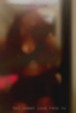 Hot women love to fuck hot woman in Reno, NV.