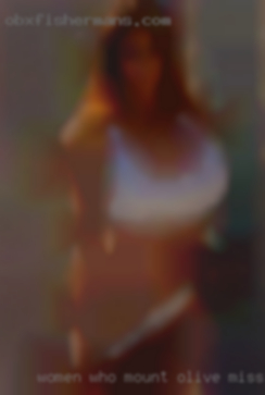 Women who ass fuck themself sex in Mount Olive, Mississippi.